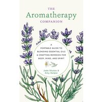 Aromatherapy Companion A Portable Guide to Blending Essential Oils and Crafting Remedies for Body, Mind, and Spirit
