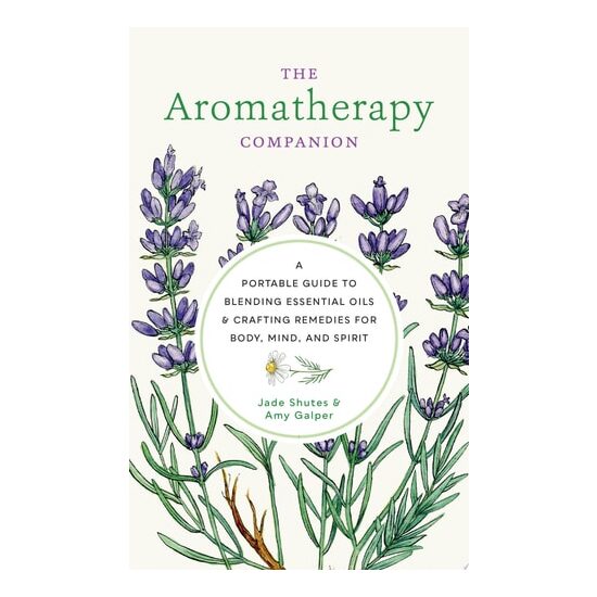 Aromatherapy Companion A Portable Guide to Blending Essential Oils and Crafting Remedies for Body, Mind, and Spirit