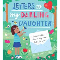 Letters to My Darling Daughter Dear Daughter, this is My Love Letter to You...