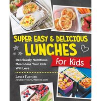 Super Easy and Delicious Lunches for Kids Deliciously Nutritious Meal Ideas Your Kids Will Love