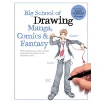 Big School of Drawing Manga, Comics & Fantasy Well-explained, Practice-oriented Drawing Instruction for the Beginning Artist