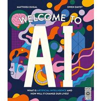 Welcome to AI What is Artificial Intelligence and how Will it Change Our Lives?