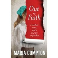 Out of Faith A Mother, a Sect, and a Journey to Freedom