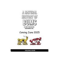 A Natural History of Bums The Story of Evolution, from Your Bum to Beyond