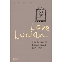 Love Lucian The Letters of Lucian Freud, 1939-1954
