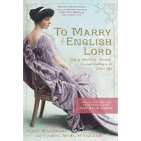 To Marry an English Lord Gilded Age Heiresses