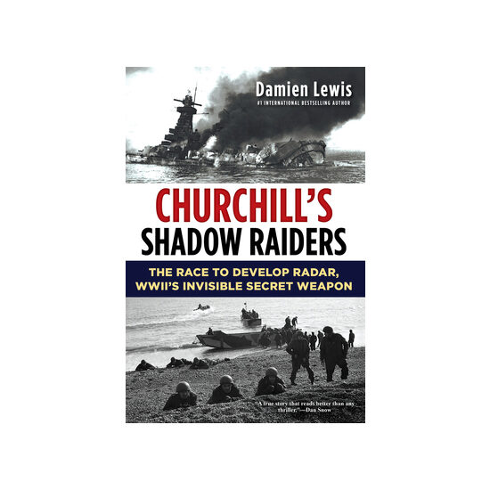 Churchill's Shadow Raiders The Race to Develop Radar, World War II's Invisible Secret Weapon