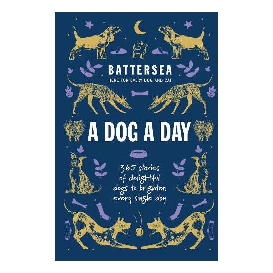 Battersea Dogs and Cats Home - a Dog a Day 365 Stories of Delightful Dogs to Brighten Every Day