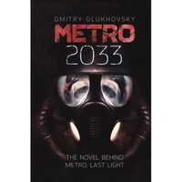 Metro 2033 The Novels That Inspired the Bestselling Games