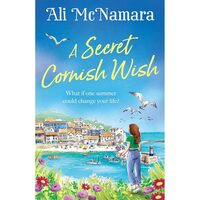 A Secret Cornish Wish The Brand-New Escapist Summer Romance Set on the Beautiful Cornish Shores