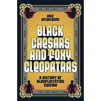 Black Caesars and Foxy Cleopatras A History of Blaxploitation Cinema