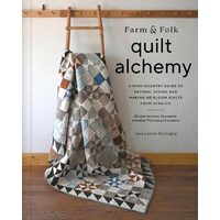 Farm and Folk Quilt Alchemy A High-Country Guide to Natural Dyeing and Making Heirloom Quilts from Scratch