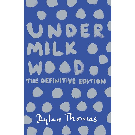 Under Milk Wood A Play for Voices Dylan Thomas