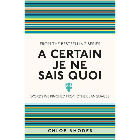 A Certain Je Ne Sais Quoi Words We Pinched from Other Languages