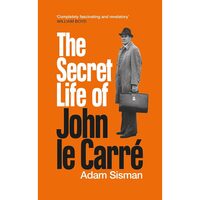 The Secret Life of John Le Carré Sisman biography