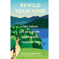 Rewild Your Mind Use Nature As Your Guide