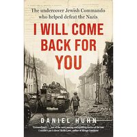 I Will Come Back for You The Undercover Hewish Commando Who Helped Defeat the Nazis