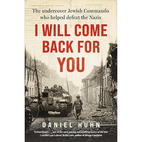 I Will Come Back for You The Undercover Hewish Commando Who Helped Defeat the Nazis