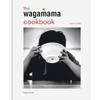 The Wagamama Cookbook - Food Is Life - Ramen Recipes