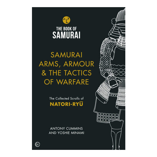 Samurai Arms, Armour & the Tactics of Warfare The Collected Scrolls of Natori-Ryu