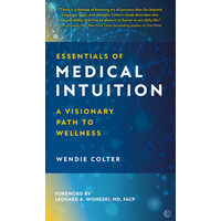 Essentials of Medical Intuition A Visionary Path to Wellness