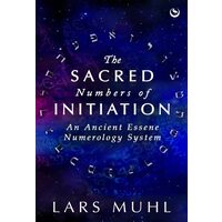The Sacred Numbers of Initiation An Ancient Essene Numerology System