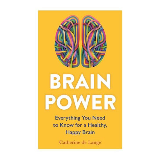 Brain Power Everything You Need to Know for a Healthy, Happy Brain
