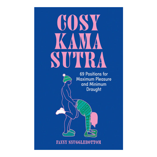 Cosy Kama Sutra: 69 Positions for Maximum Pleasure and Minimum Draught