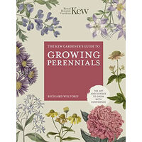 The Kew Gardener's Guide to Growing Perennials The Art and Science to Grow with Confidence