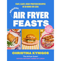 Healthy Air Fryer Feasts: Fast, Easy, High-Protein Recipes in 30 Mins Or Less