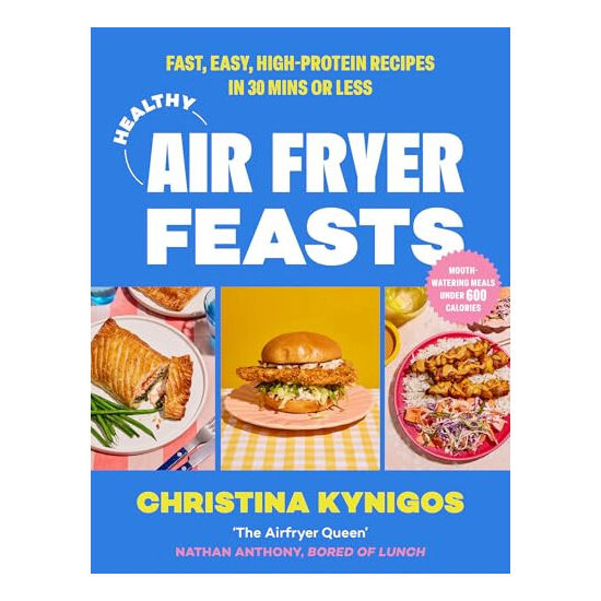 Healthy Air Fryer Feasts: Fast, Easy, High-Protein Recipes in 30 Mins Or Less