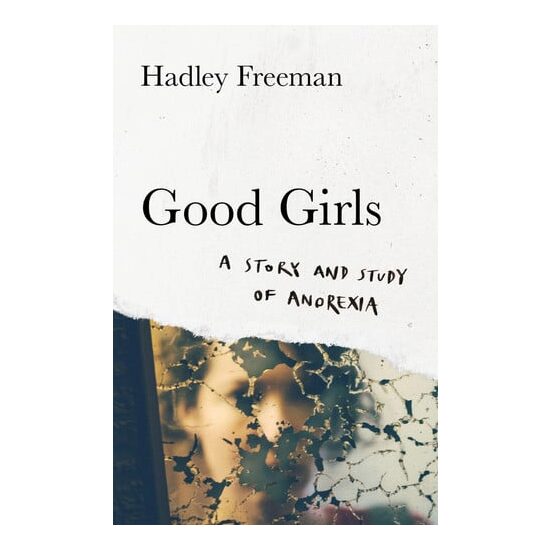 Good Girls A Story and Study of Anorexia