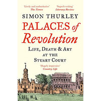 Palaces of Revolution Life, Death and Art at the Stuart Court