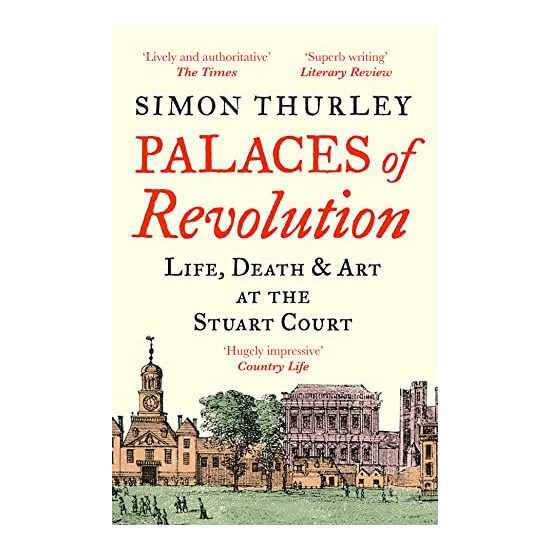 Palaces of Revolution Life, Death and Art at the Stuart Court