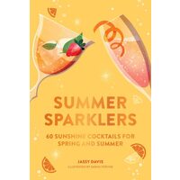 Summer Sparklers 60 Sunshine Cocktails for Spring and Summer