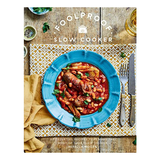 Foolproof Slow Cooker 60 Modern Recipes That Let the Cooker Do the Work
