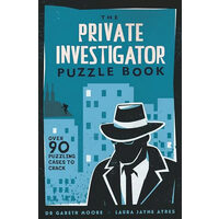 The Private Investigator Puzzle Book Over 90 Puzzling Cases to Crack