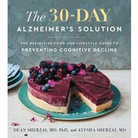 The 30-Day Alzheimer's Solution The Definitive Food and Lifestyle Guide to Preventing Cognitive Decline