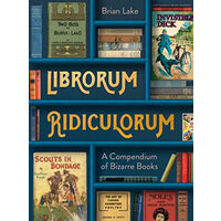 Librorum Ridiculorum A Compendium of Bizarre Books