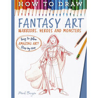 How To Draw Fantasy Art: Warriors, Heroes and Monsters
