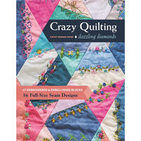 Crazy Quilting Dazzling Diamonds 27 Embroidered & Embellished Blocks, 56 Full-Size Seam Designs