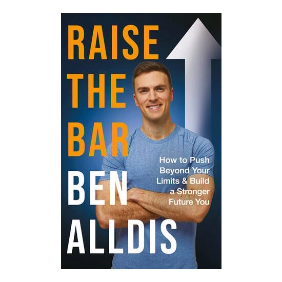 Raise the Bar How to Push Beyond Your Limits and Build a Stronger Future You