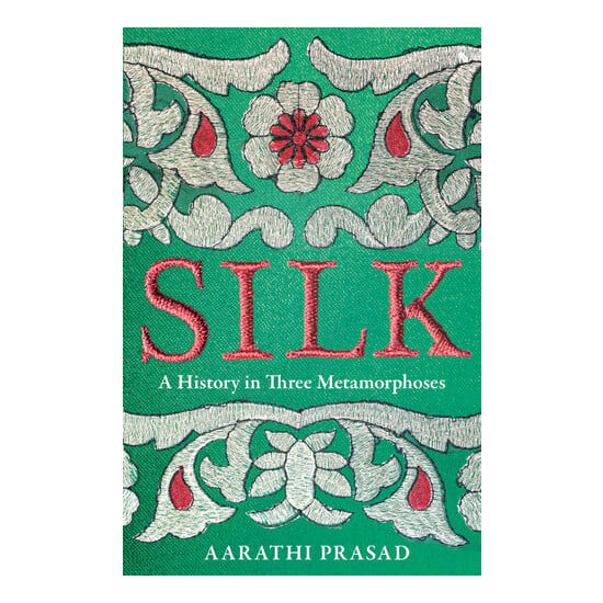 Silk A History in Three Metamorphoses