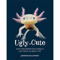 Ugly-Cute What Misunderstood Animals Can Teach Us about Life