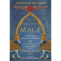 How to Become a Mage A Fin-De-Siecle French Occult Manifesto