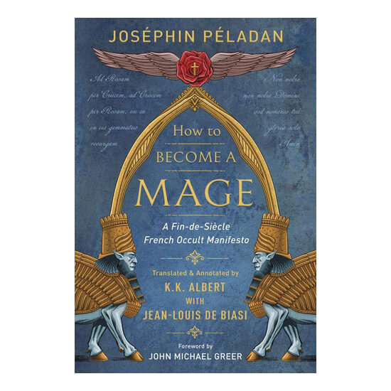 How to Become a Mage A Fin-De-Siecle French Occult Manifesto