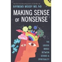 Making Sense of Nonsense The Logical Bridge Between Science & Spirituality