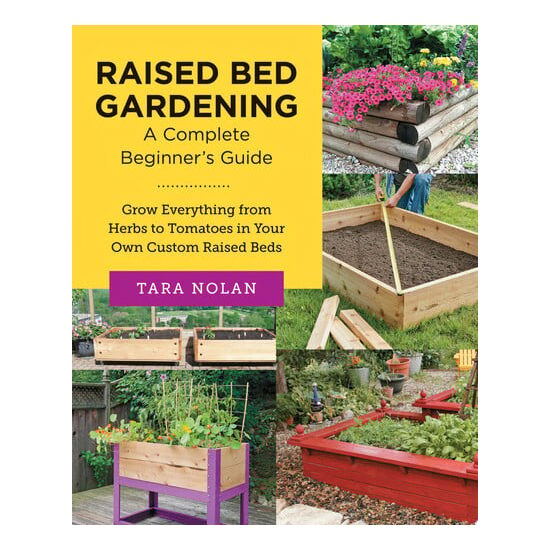 Raised Bed Gardening: A Complete Beginner's Guide Grow Everything from Herbs to Tomatoes in Your Own Custom Raised Beds