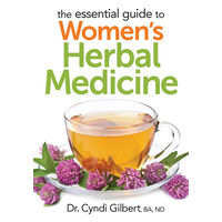 The Essential Guide to Women's Herbal Medicine