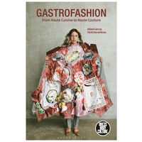 Gastrofashion from Haute Cuisine to Haute Couture Fashion and Food